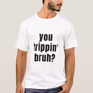 Camiseta Você Trippin Bruh? T-