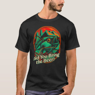 Camiseta Você trouxe o pescador de Bebendo de cerveja?