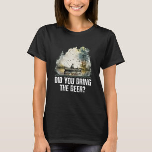 Camiseta Você trouxe o pescador de Bebendo de cerveja?