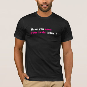 Camiseta Você usou seu cérebro hoje?