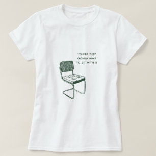 Camiseta Você vai ter que sentar com isso.