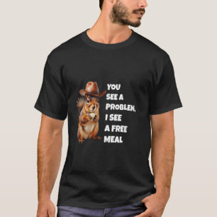 Camiseta Você Vê Um Problema Eu Vejo Uma Refeição Grátis Es