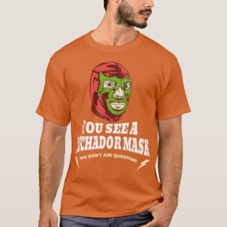 Camiseta Você vê uma máscara de Luchador que você não faz p