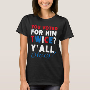 Camiseta Você Votou Nele Duas Vezes Tudo Bem - Anti-trump