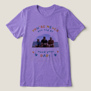 Camiseta #VocêNuncaÉVelhoDemaisParaPrecisarDoSeuPaiCamiseta