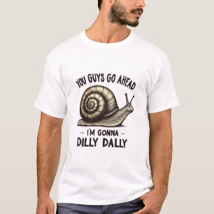Camiseta Vocês, Caras, eu vou Dilly Dally