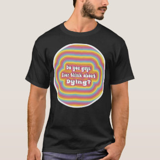 Camiseta Vocês Caras Pensam Em Morrer De Arco-Íris?