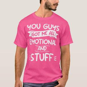 Camiseta Vocês, Caras, Têm-Me Tudo Emocional E Coisas Casam