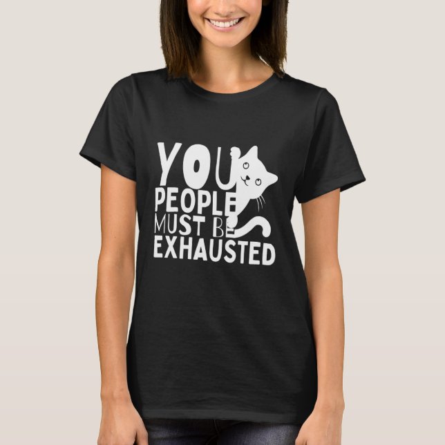 Camiseta Vocês Devem Estar Exaustos (Frente)