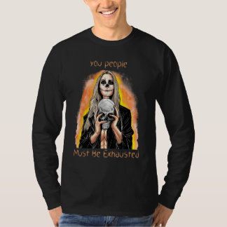 Camiseta Vocês Devem Estar Exaustos  Sarcástico Sarcasmo