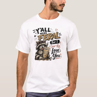 Camiseta Vocês eram selvagens, mas eu amo vocês discretamen