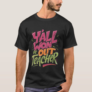 Camiseta Vocês ganharam o professor, o último dia do profes