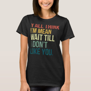 Camiseta Vocês pensam que estou a fim de esperar até eu não