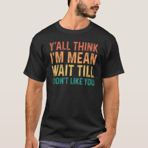 Camiseta Vocês pensam que eu sou o Maldito Esperem até que