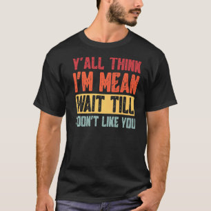 Camiseta Vocês pensam que sou um maldito esperem até que eu
