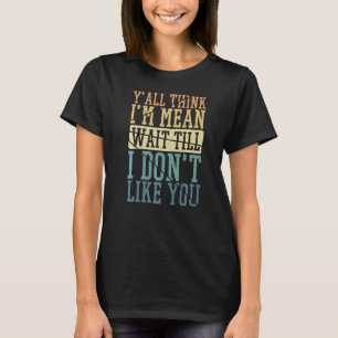 Camiseta Vocês pensam que sou um maldito esperem até que eu