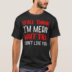 Camiseta Vocês pensam que sou um maldito esperem até que eu