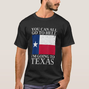 Camiseta Vocês podem ir para o inferno. Vou para o Texas So