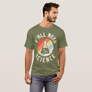Camiseta Vocês todos precisam de ciência