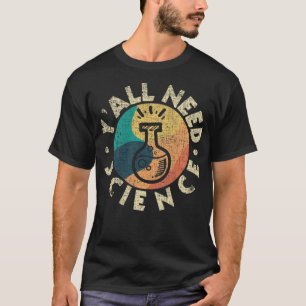 Camiseta Vocês todos precisam de Ciência Química ao redo