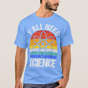 Camiseta Vocês todos precisam de ciência química engraçada 