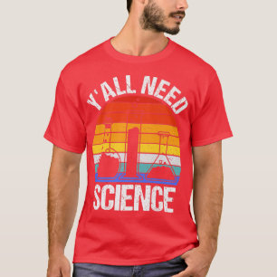 Camiseta Vocês todos precisam de ciência química engraçada