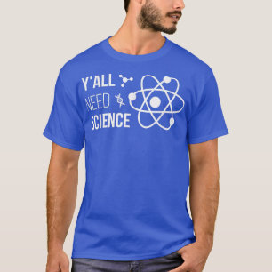 Camiseta Vocês todos precisam de ciência química engraçada