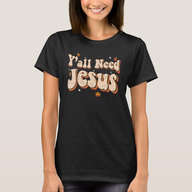 Camiseta Vocês todos precisam de Jesus Groovy Christian Rel (Frente)