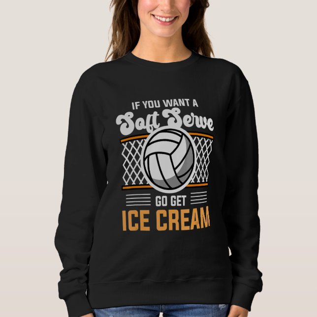 Camiseta Volleyball  If You Want A Soft Serve Go Get Ice Cr (Frente)