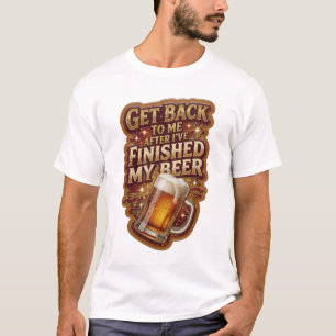 CAMISETA VOLTE PARA MIM DEPOIS QUE EU TERMINAR MINHA CERVEJ