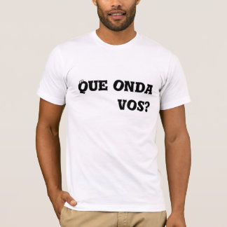 Camiseta Vos de Que onda?