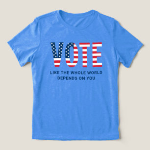 Camiseta Vote Como se o Mundo Inteiro Dependesse de Você Mu