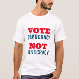 Camiseta Vote Democracy Not Autocracy Customized Sign
