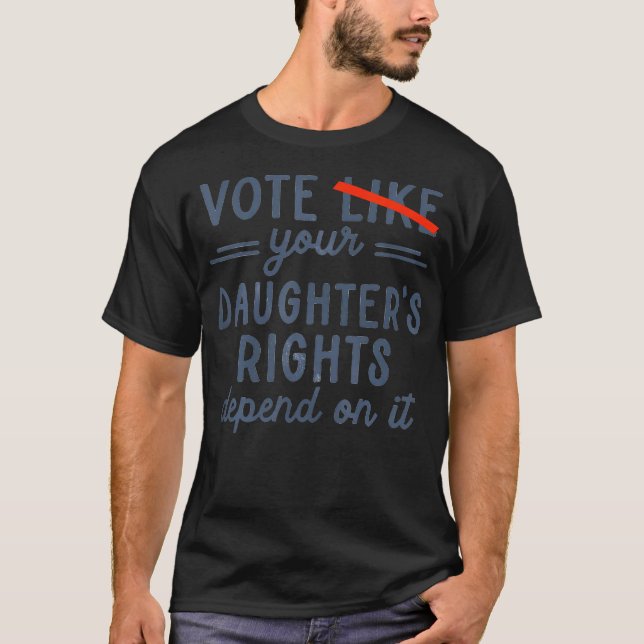 Camiseta Votem Como Os Direitos Da Sua Filha Dependem Disso (Frente)