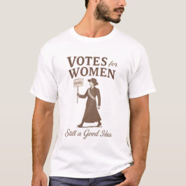Camiseta Votos para as Mulheres Feministas Ainda é uma Boa