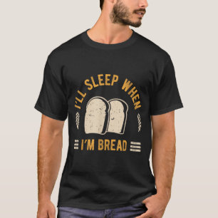 Camiseta Vou Dormir Quando Padaria Pão Foodie Padeiro Carb