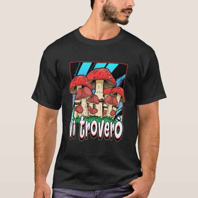 Camiseta Vou Encontrá-Lo Caçador De Cogumelos Porcini Mushr (Frente)