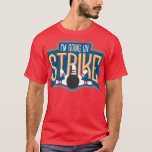 Camiseta Vou Entrar Em Greve, Boliche Engraçada, Sujeira Cl