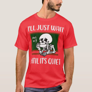 Camiseta Vou esperar até que seja o professor de esqueleto