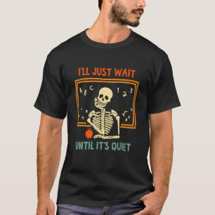Camiseta Vou esperar até que seja o professor de esqueleto