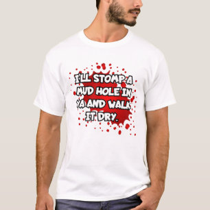 Camiseta Vou estourar um buraco de lama em você e deixá-lo 