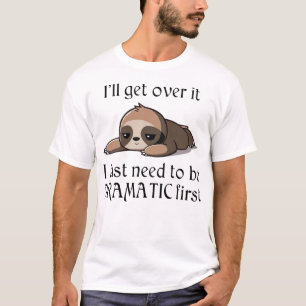 Camiseta Vou superar isso, só preciso ser Dramático primeir