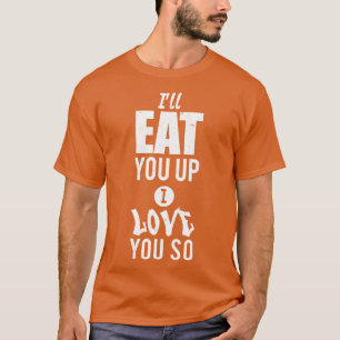 Camiseta Vou te comer. Eu te amo tanto