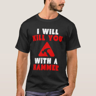 Camiseta Vou Te Matar Com Um Humor Engraçado De Martelo.
