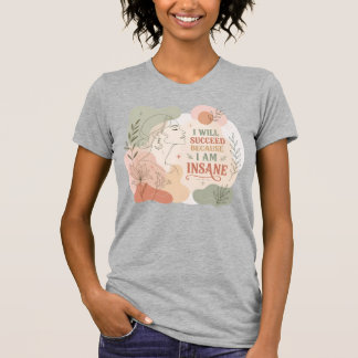 Camiseta Vou Ter Sucesso Porque Sou Floral Louca Mulher