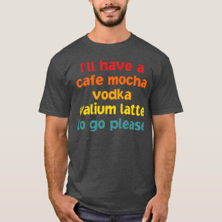 Camiseta Vou Tomar Um Cafe Mocha Vodka Valium rapaz