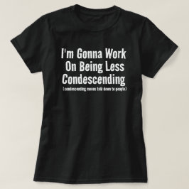 Camiseta Vou Trabalhar Em Ser Menos Condenscendente sarcas