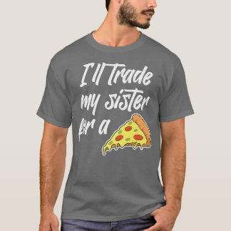 Camiseta Vou Trocar Minha Irmã Por Uma Pizza Engraçada Por