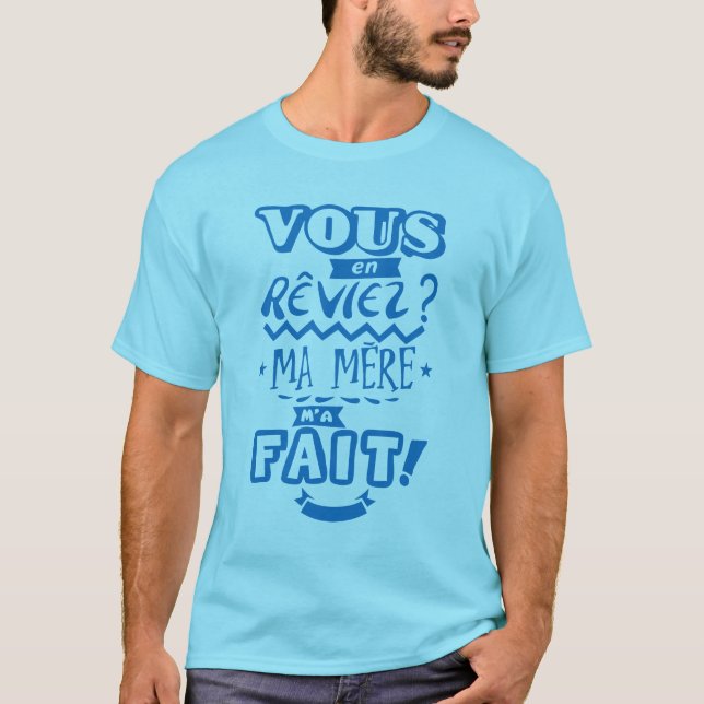 Camiseta vous_en_reviez_ma_mere_fait_citation_2329 (Frente)