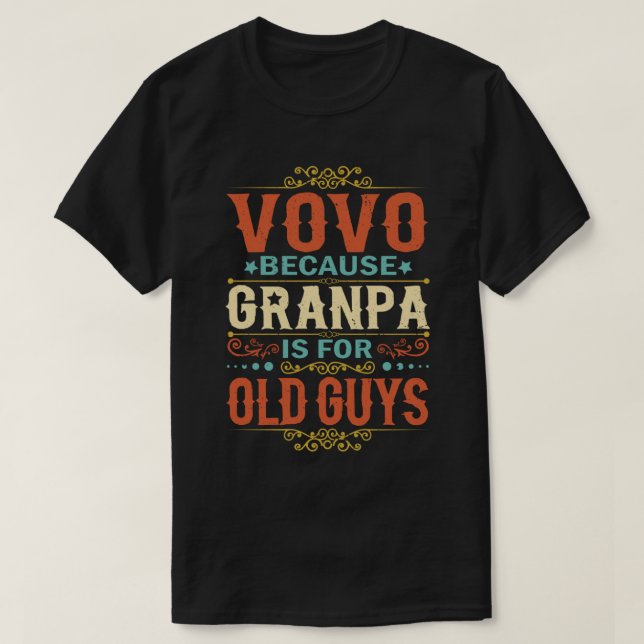 Camiseta Vovo Because Grandpa is for Old Guys Father's Day (Frente do Design)